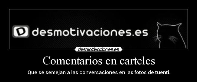 Comentarios en carteles - Que se semejan a las conversaciones en las fotos de tuenti.