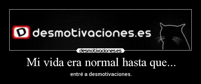 Mi vida era normal hasta que... - 