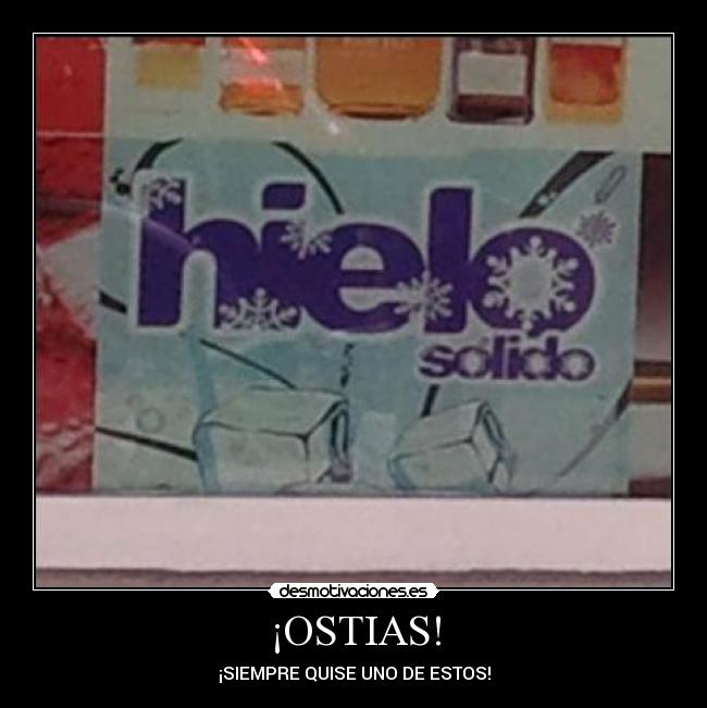 ¡OSTIAS! - ¡SIEMPRE QUISE UNO DE ESTOS!