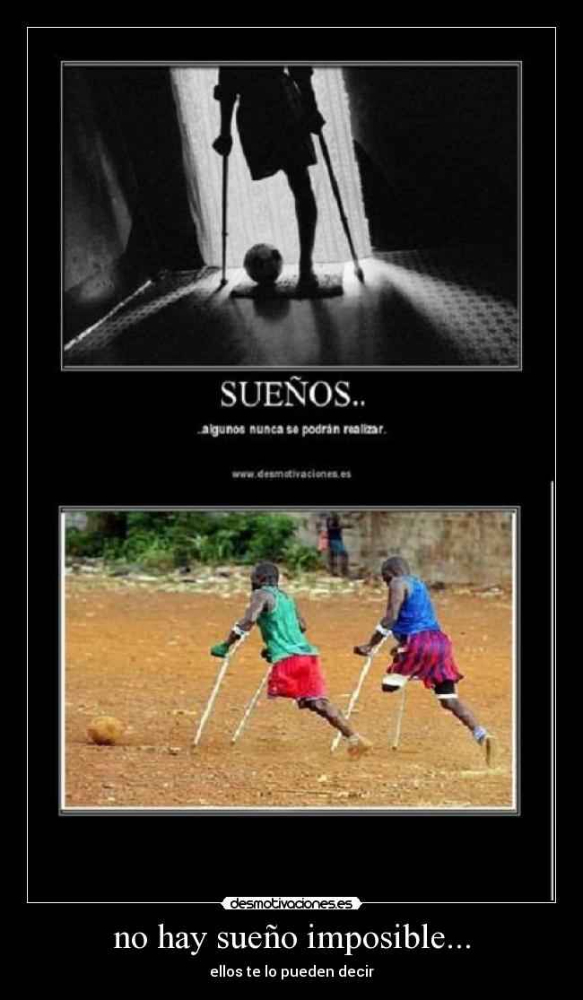 no hay sueño imposible... - ellos te lo pueden decir