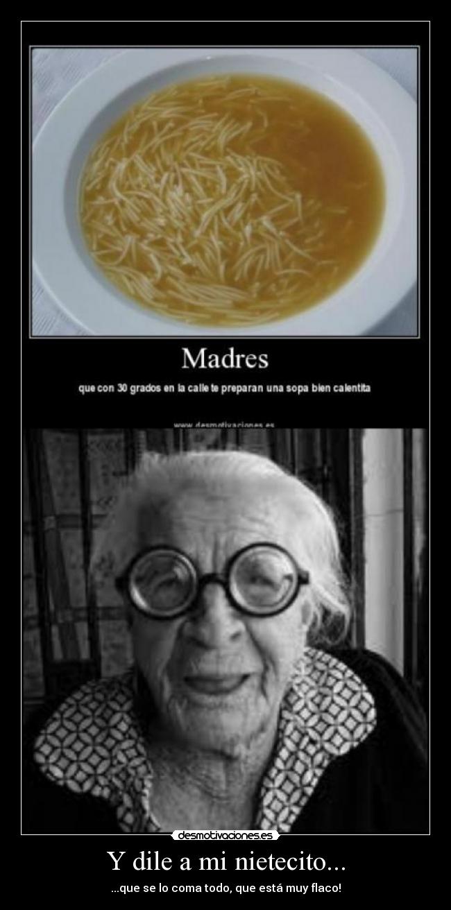 Y dile a mi nietecito... -