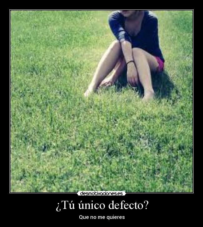 ¿Tú único defecto? -