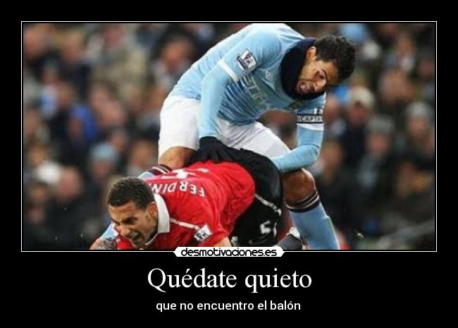 Quédate quieto - que no encuentro el balón