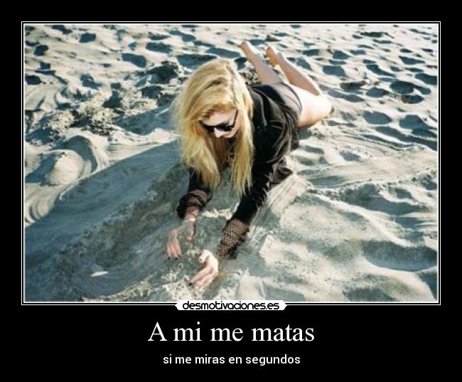 A mi me matas -