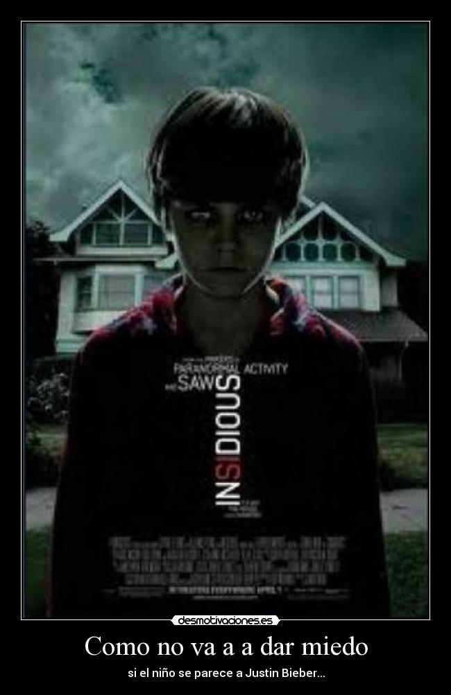 Como no va a a dar miedo - si el niño se parece a Justin Bieber...
