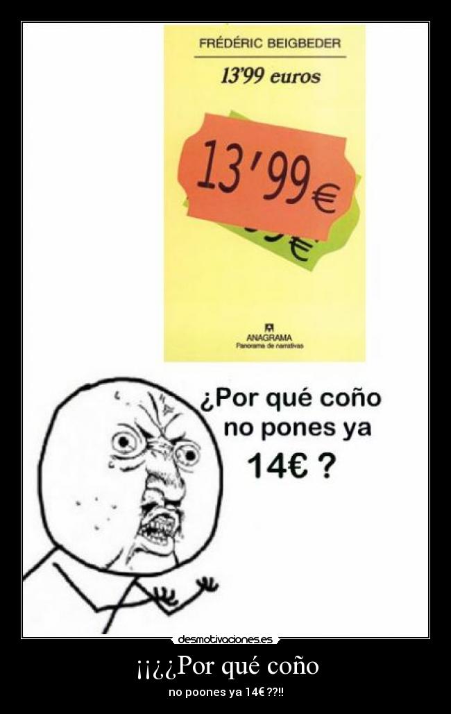 ¡¡¿¿Por qué coño - no poones ya 14€ ??!!