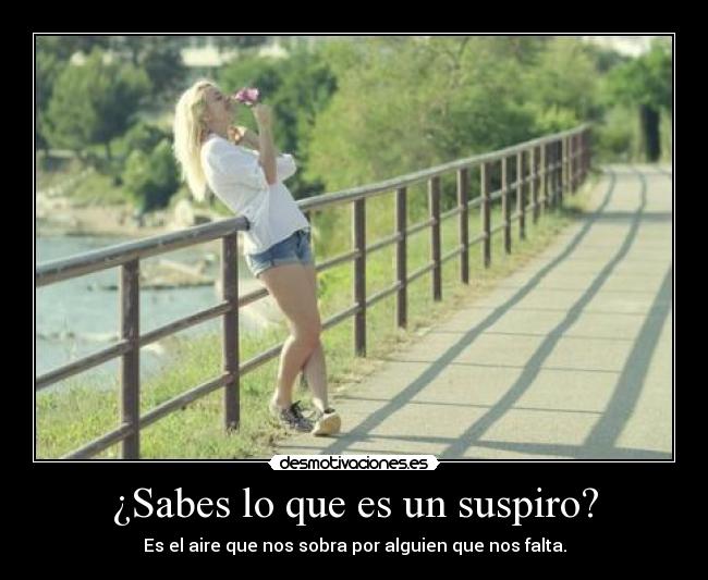 ¿Sabes lo que es un suspiro? -