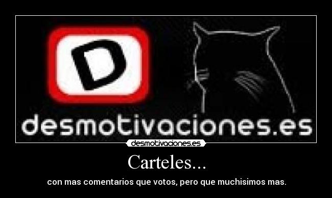 Carteles... - con mas comentarios que votos, pero que muchisimos mas.