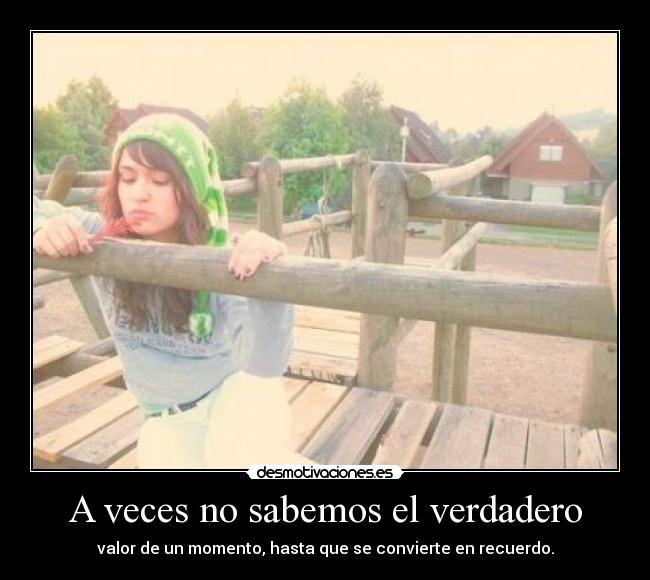 A veces no sabemos el verdadero -