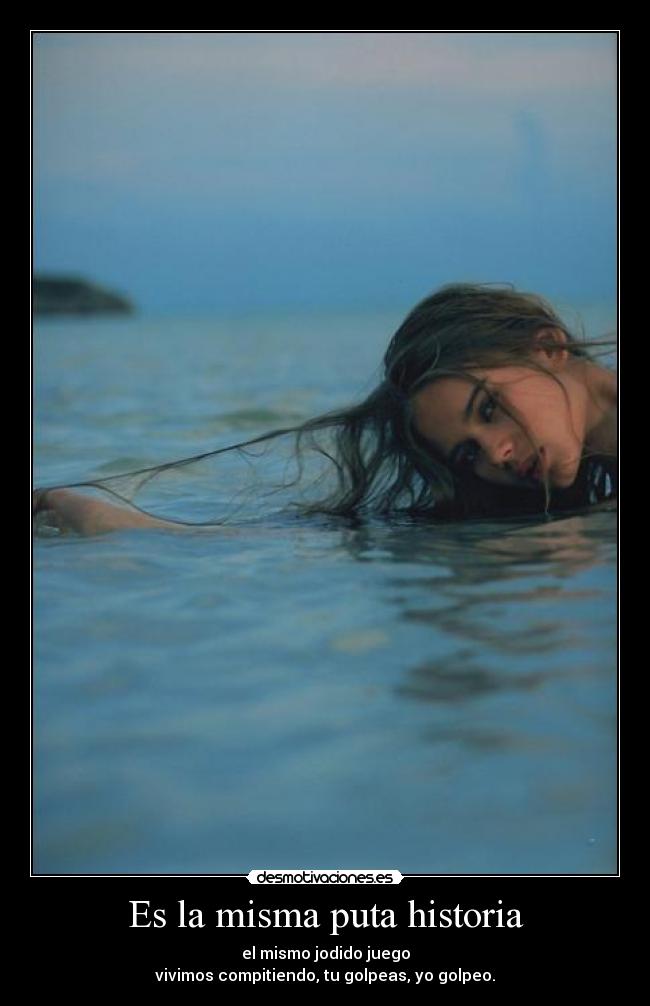 Es la misma puta historia -