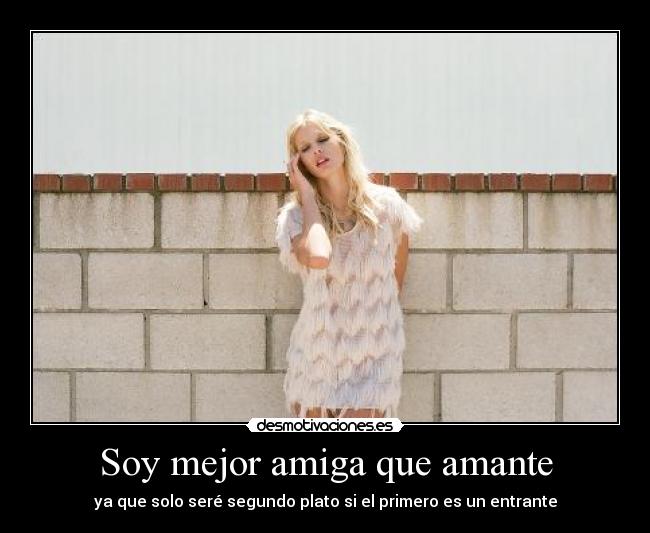 Soy mejor amiga que amante -