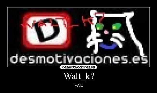 Walt_k? - FAIL