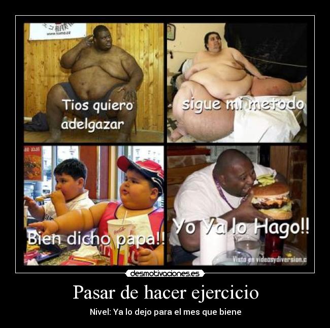 Pasar de hacer ejercicio - Nivel: Ya lo dejo para el mes que biene