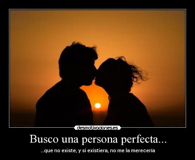 Busco una persona perfecta... -