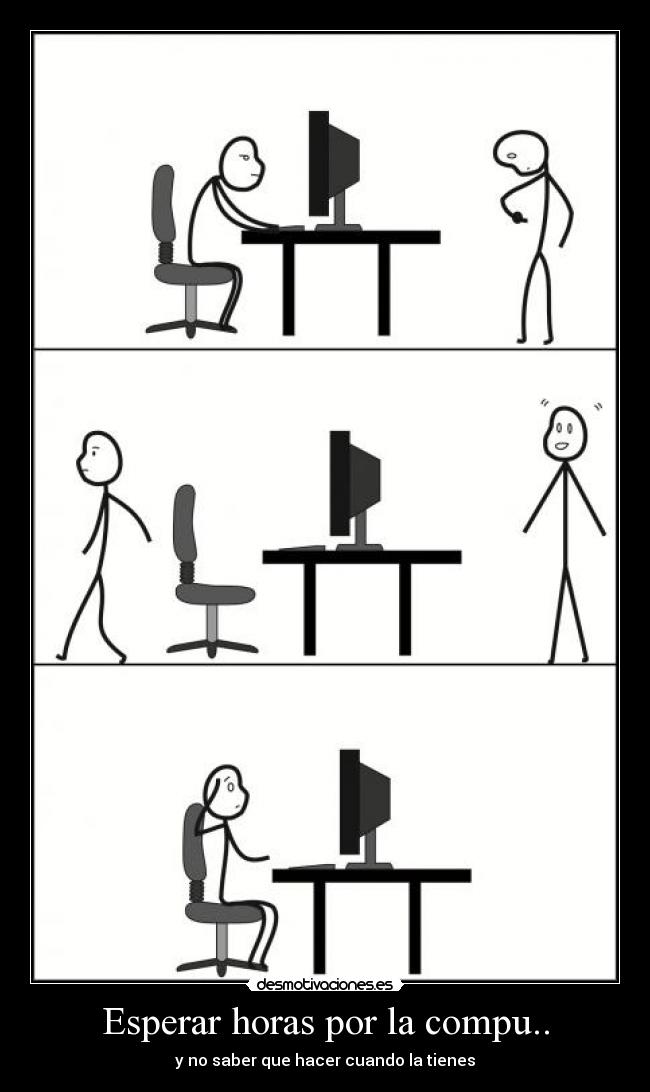 carteles computadora horas esperar saber que hacer ordenador compu desmotivaciones