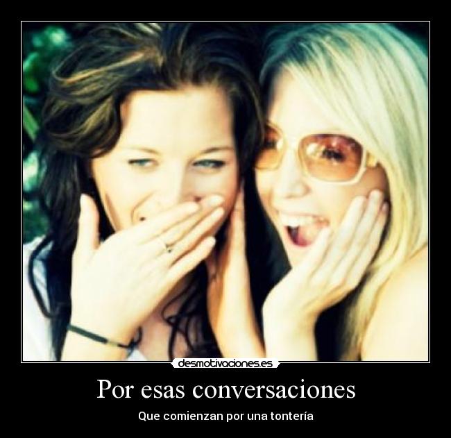 Por esas conversaciones -