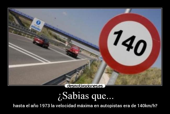 ¿Sabias que... - hasta el año 1973 la velocidad máxima en autopistas era de 140km/h?