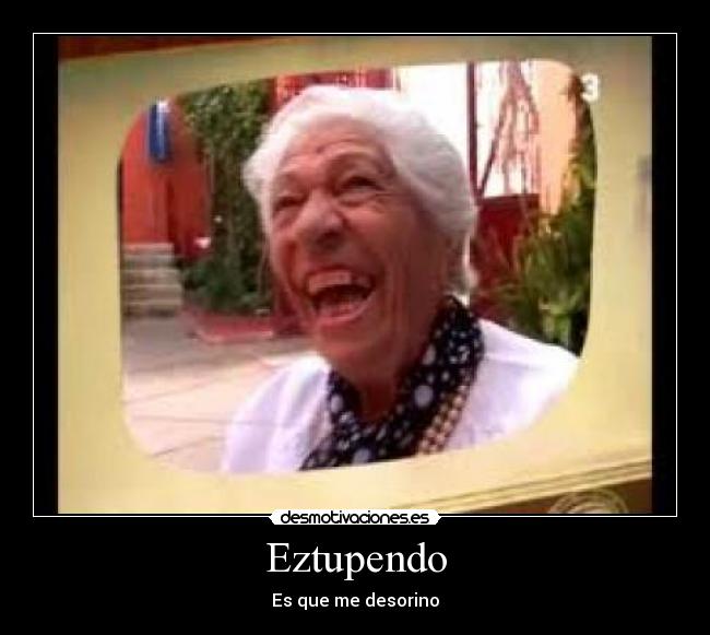 Eztupendo - Es que me desorino
