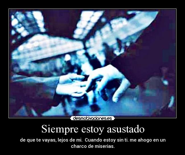 Siempre estoy asustado -