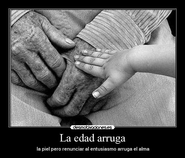 La edad arruga - 