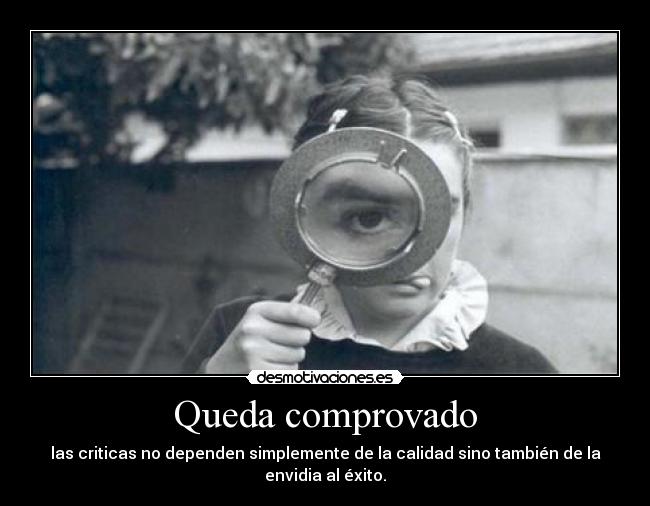 Queda comprovado - las criticas no dependen simplemente de la calidad sino también de la envidia al éxito.