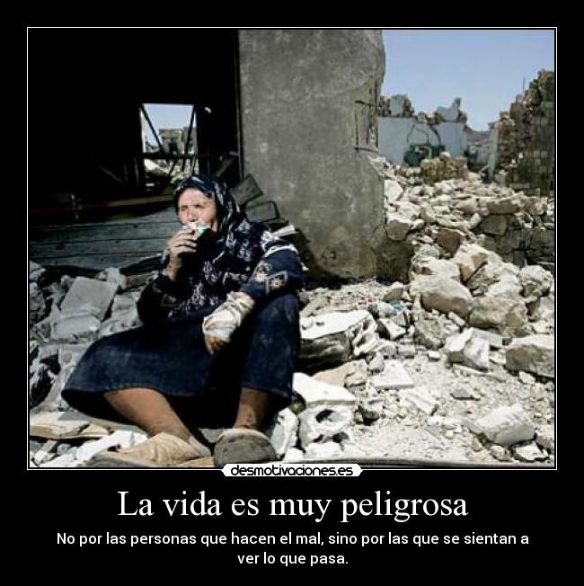 La vida es muy peligrosa -