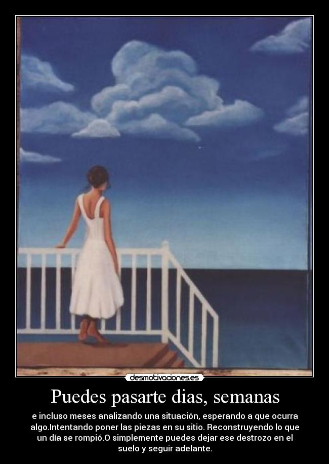 Puedes pasarte dias, semanas - 