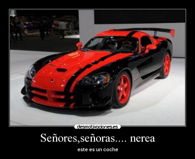 Señores,señoras.... nerea - este es un coche