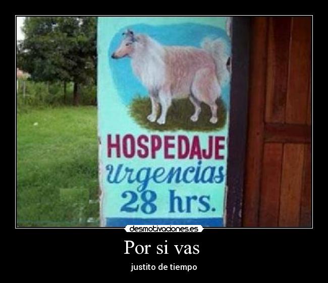 Por si vas - justito de tiempo