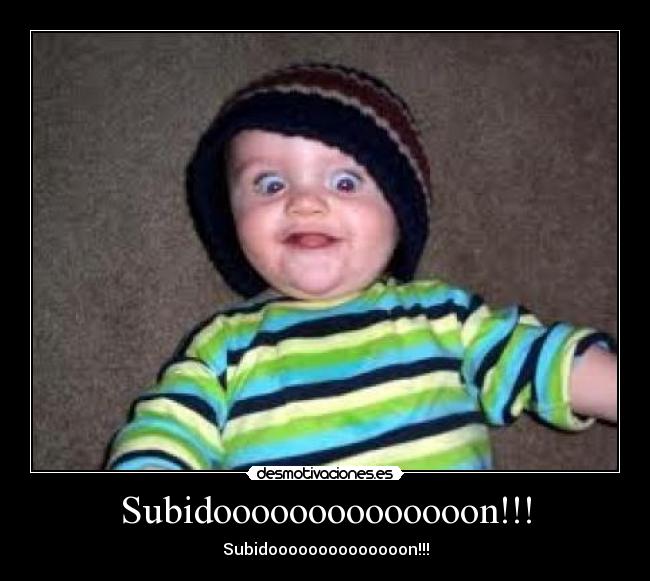 Subidoooooooooooooon!!! - Subidoooooooooooooon!!!