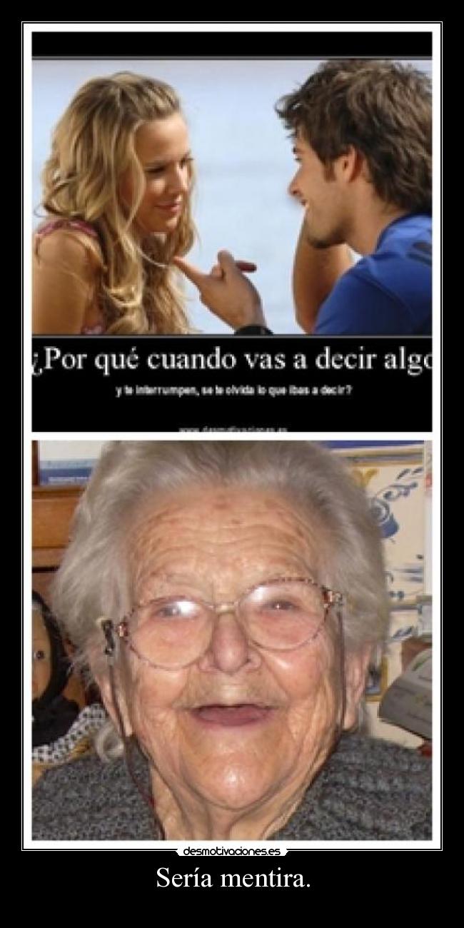 Sería mentira. -