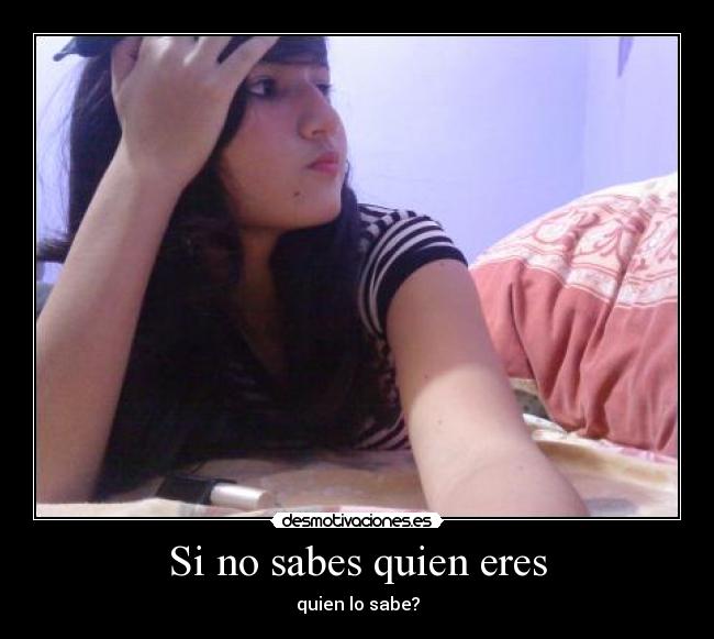 Si no sabes quien eres - 