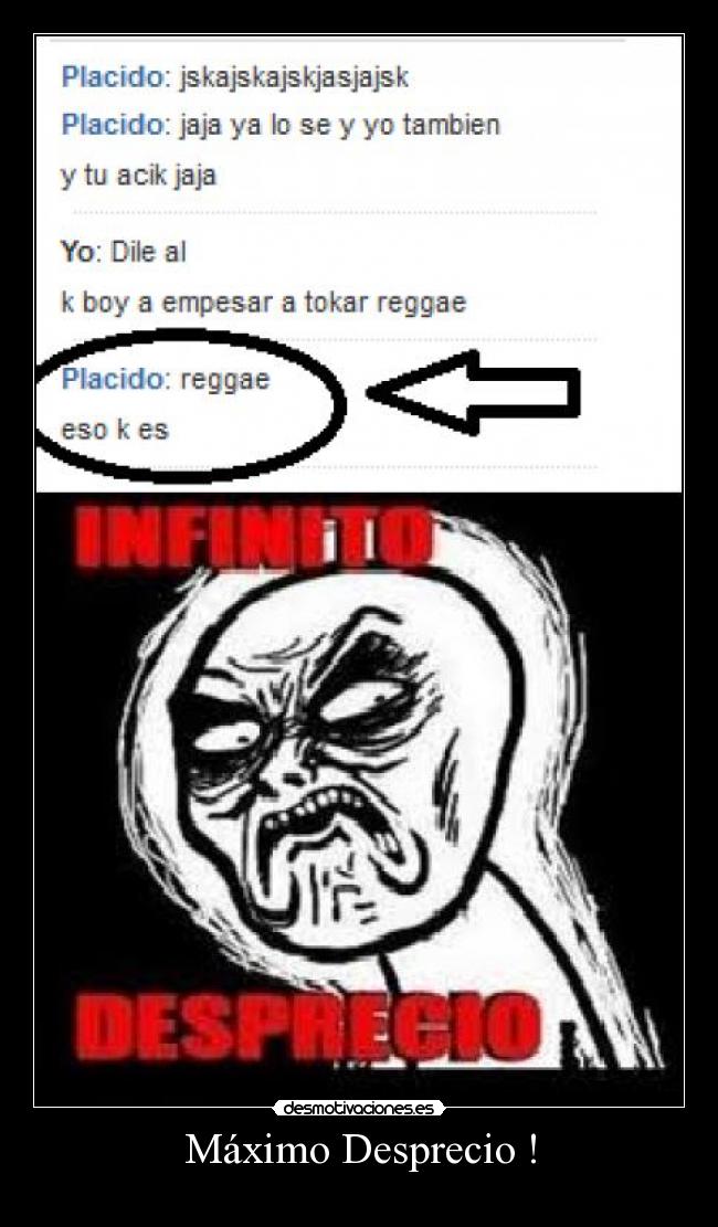 Máximo Desprecio ! -