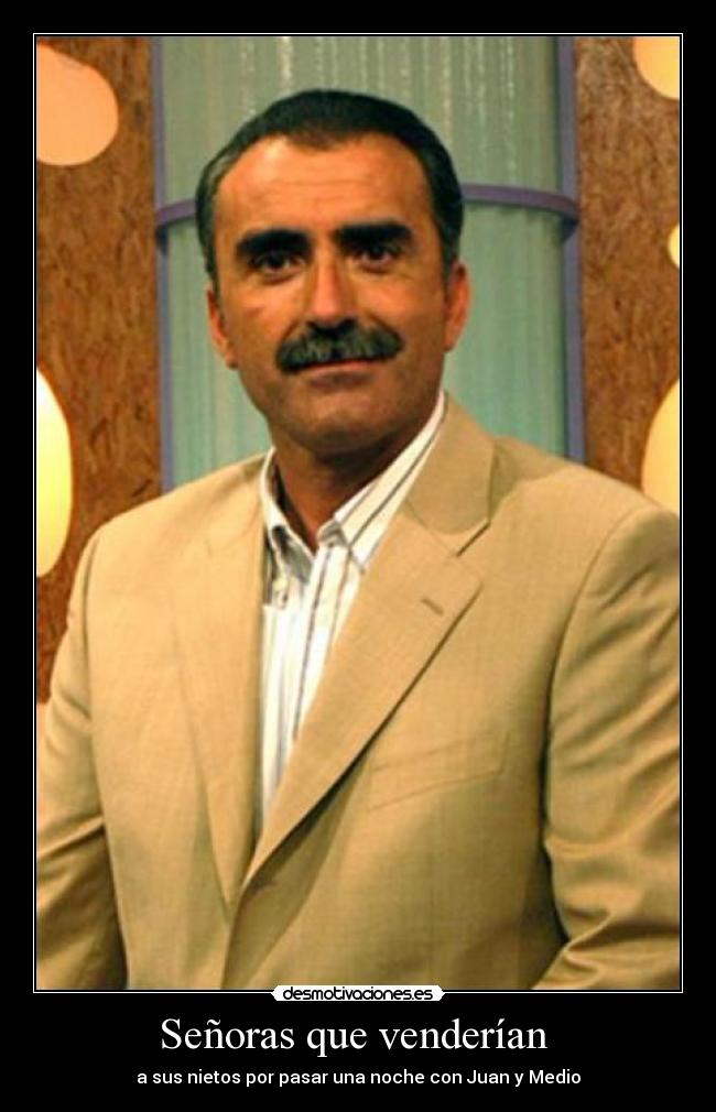 Señoras que venderían - a sus nietos por pasar una noche con Juan y Medio