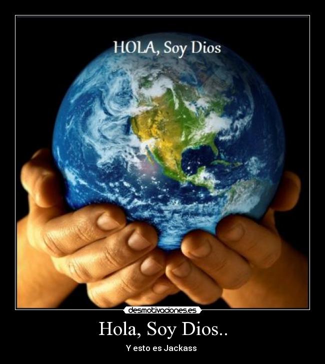 Hola, Soy Dios.. - Y esto es Jackass 