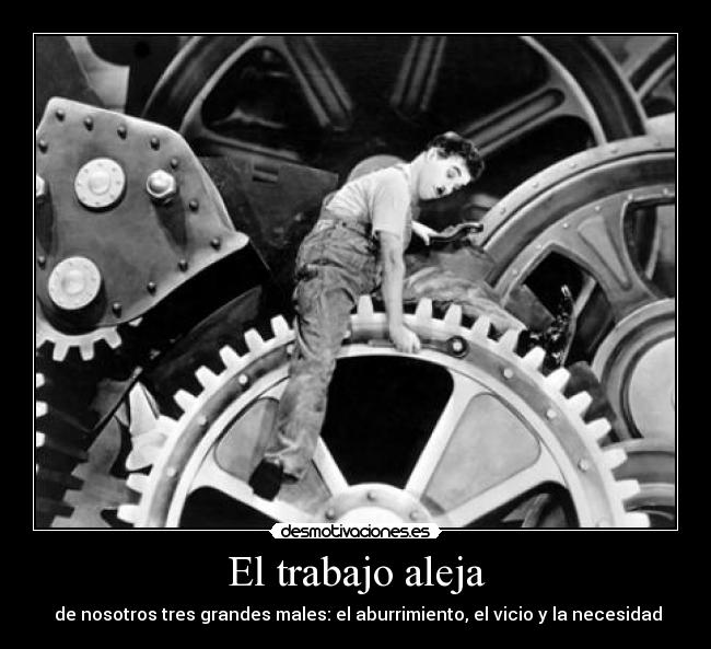 El trabajo aleja -  de nosotros tres grandes males: el aburrimiento, el vicio y la necesidad