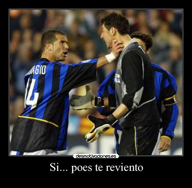 Si... poes te reviento -