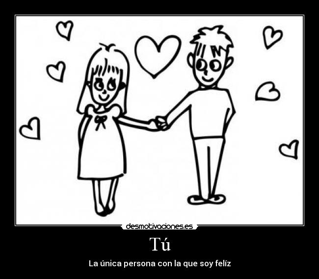 Tú - La única persona con la que soy felíz