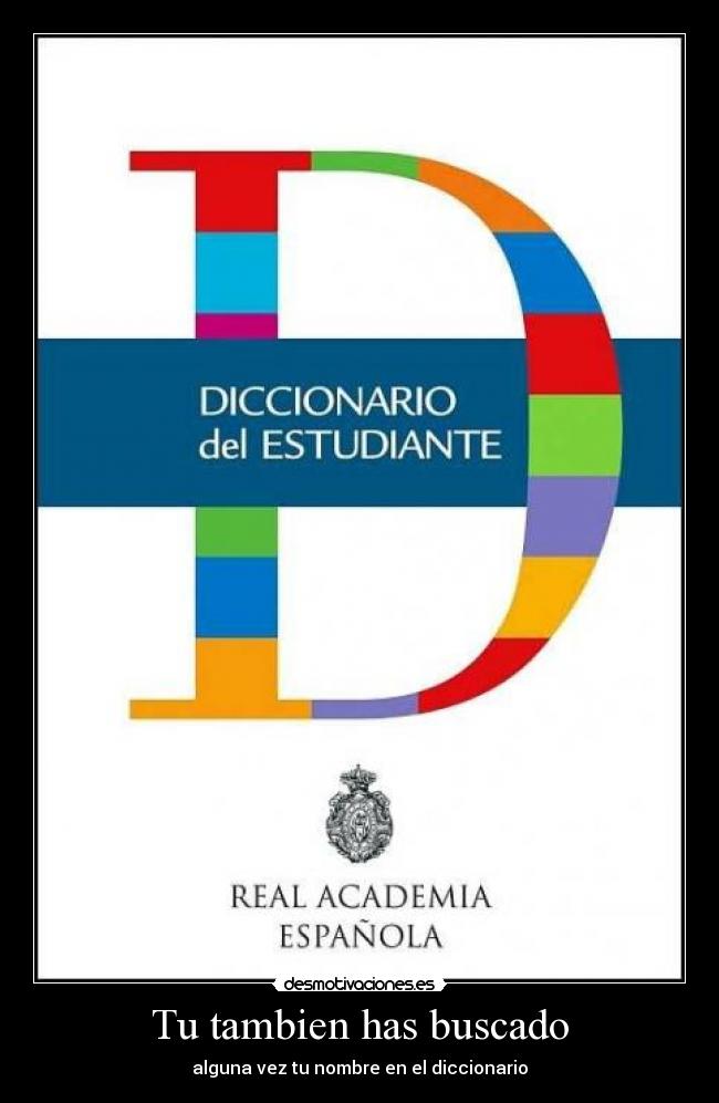 Tu tambien has buscado - alguna vez tu nombre en el diccionario