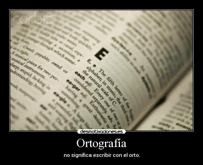 Ortografía - no significa escribir con el orto.