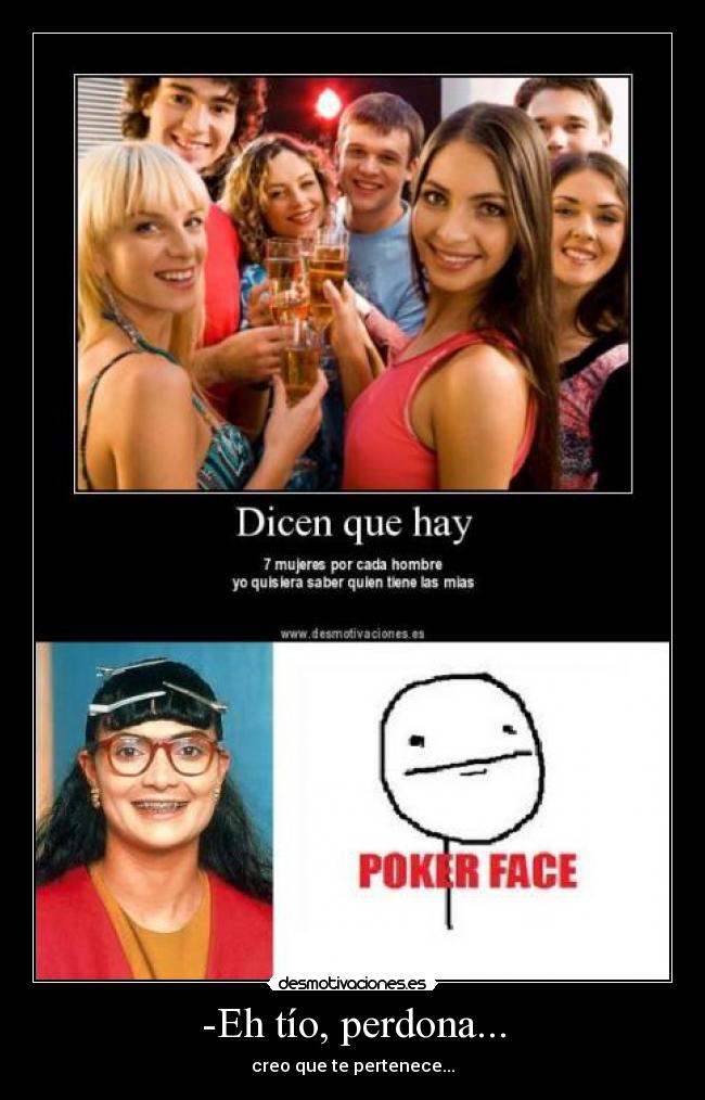 -Eh tío, perdona... - creo que te pertenece...