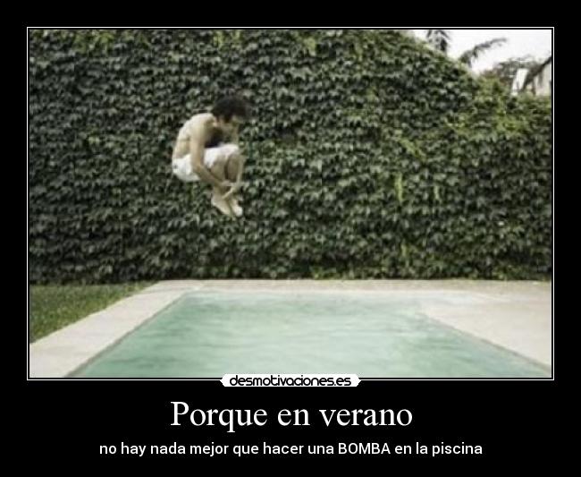 Porque en verano - no hay nada mejor que hacer una BOMBA en la piscina