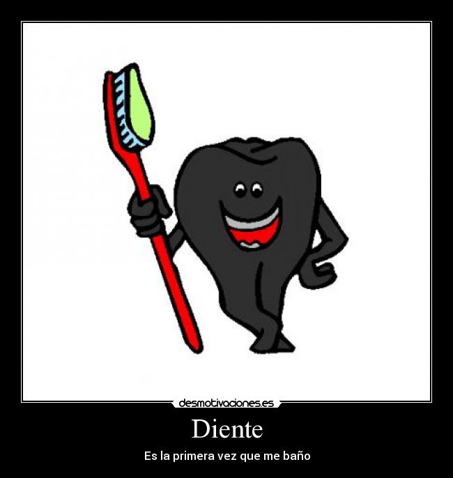 carteles dientebanobanarsecepillolimpiodon limpiosuciobaneradientes desmotivaciones
