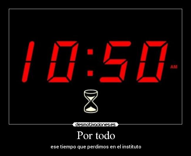 Por todo - ese tiempo que perdimos en el instituto