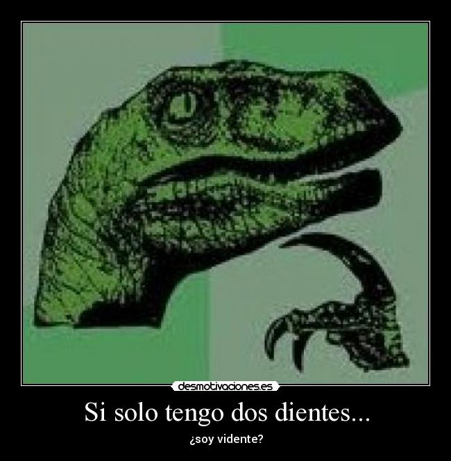 Si solo tengo dos dientes... - 