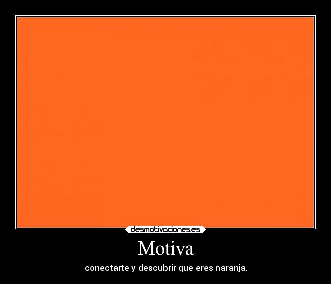 Motiva - conectarte y descubrir que eres naranja.