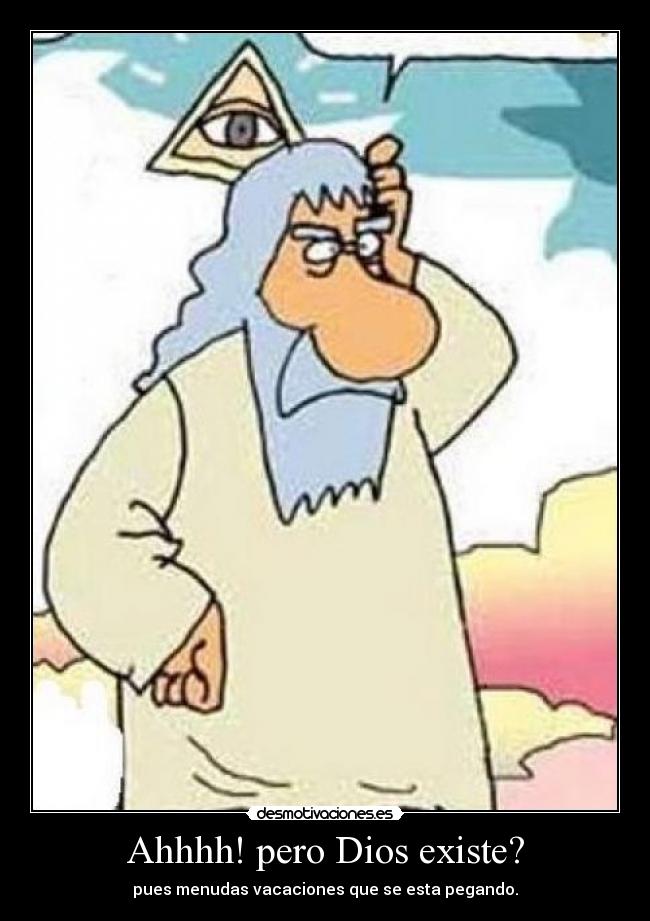 Ahhhh! pero Dios existe? - 