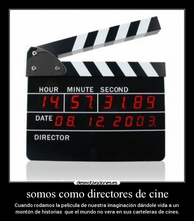 somos como directores de cine -