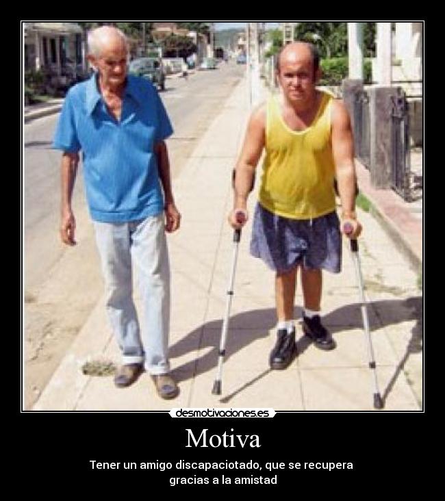 Motiva - Tener un amigo discapaciotado, que se recupera
gracias a la amistad