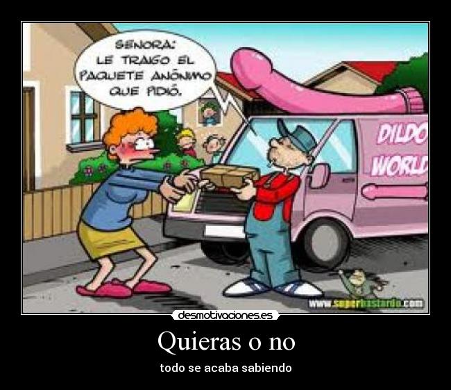 Quieras o no - todo se acaba sabiendo